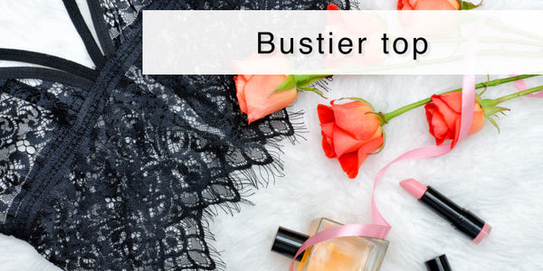 Why Every Woman Needs a Bustier Top in Their Wardrobe