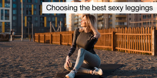 Choosing the best sexy leggings