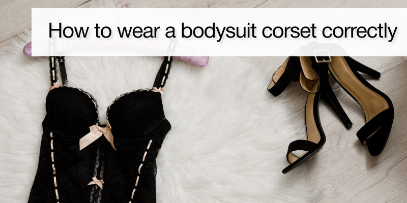 How to wear a bodysuit corset correctly