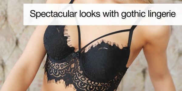 Spectacular looks with gothic lingerie