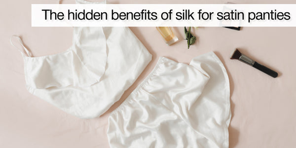 The hidden benefits of silk for satin panties