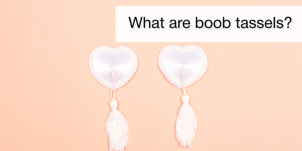 What are boob tassels?