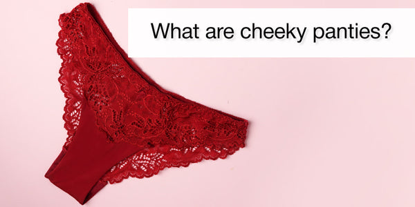 What are cheeky panties, and when is best to use them