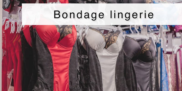 Fun Guide to Bondage Lingerie: Picking the Perfect Fit