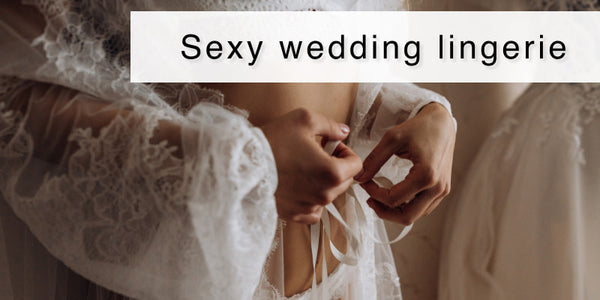 Sexy Wedding Lingerie: Types & Style Tips